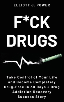 Hardcover F*ck Drugs: Take Control of Your Life and Become Completely Drug-Free in 30 Days + Drug Addiction Recovery Success Story Book