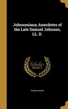 Hardcover Johnsoniana; Anecdotes of the Late Samuel Johnson, LL. D. Book