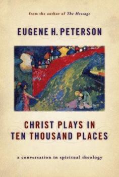 Hardcover Christ Plays in Ten Thousand Places: A Conversation in Spiritual Theology Book