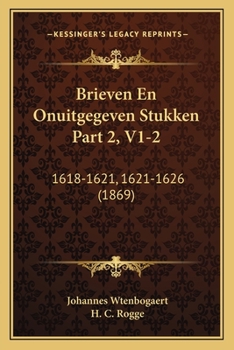Brieven En Onuitgegeven Stukken Part 2, V1-2: 1618-1621, 1621-1626 (1869)