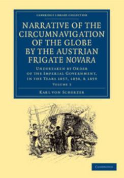 Paperback Narrative of the Circumnavigation of the Globe by the Austrian Frigate Novara: Volume 3: Undertaken by Order of the Imperial Government, in the Years Book