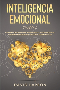Paperback Inteligencia Emocional: El Desaf?o de 30 D?as para Incrementar la Autoconciencia, Dominar las Habilidades Sociales y Aumentar tu CE (Emotional [Spanish] Book