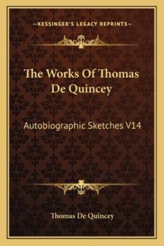 Paperback The Works Of Thomas De Quincey: Autobiographic Sketches V14 Book