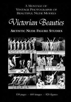 Paperback Victorian Beauties: Artistic Nude Figure Studies: A Montage of Vintage Photographs of Beautiful Nude Models Book