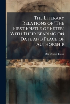 Paperback The Literary Relations of "The First Epistle of Peter" With Their Bearing on Date and Place of Authorship: With an Introduction by Benjamin Wisner Bac Book