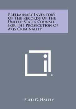 Preliminary Inventory of the Records of the United States Counsel for the Prosecution of Axis Criminality