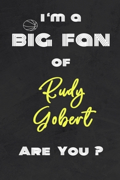 I'm a Big Fan of Rudy Gobert Are You ? | Notebook for Notes, Thoughts, Ideas, Reminders, Lists to do, Planning(for basketball lovers, basketball ... Inches 120 pages , Soft Cover , Matte finish