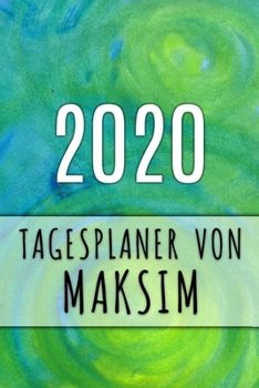 2020 Tagesplaner von Maksim: Personalisierter Kalender f�r 2020 mit deinem Vornamen