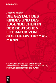 Hardcover Die Gestalt Des Kindes Und Des Jugendlichen in Der Deutschen Literatur Von Goethe Bis Thomas Mann [German] Book