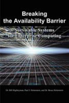 Breaking the Availability Barrier: Survivable Systems for Enterprise Computing - Book #1 of the Breaking the Availability Barrier