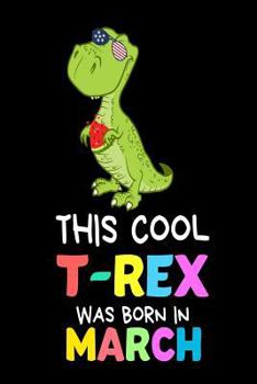 This Cool T-Rex Was Born in March : Funny Cute T-Rex Patriotic Birthday Gift Notebook