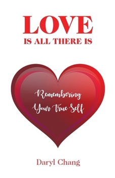 Paperback Love Is All There Is: Remembering Your True Self Book