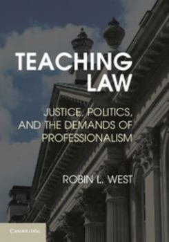 Hardcover Teaching Law: Justice, Politics, and the Demands of Professionalism Book