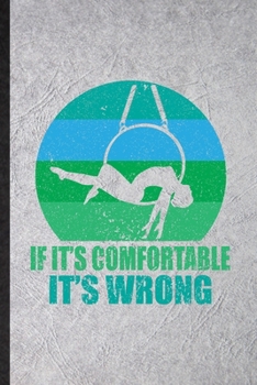 Paperback It It's Comfortable It's Wrong: Blank Funny Yogic Workout Namaste Lined Notebook/ Journal For Aerial Yoga Trainer, Inspirational Saying Unique Special Book