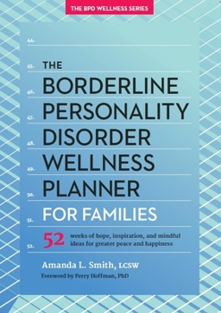 Paperback The Borderline Personality Disorder Wellness Planner for Families: 52 Weeks of Hope, Inspiration, and Mindful Ideas for Greater Peace and Happiness Book