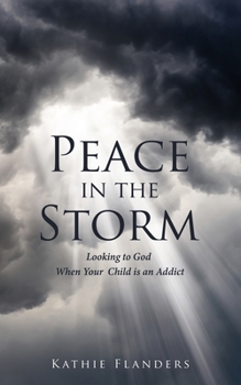 Paperback Peace in the Storm: Looking to God When Your Child is an Addict Book