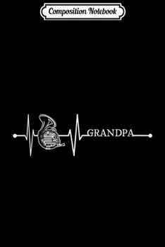 Composition Notebook: French Horn Grandpa Heartbeat Gift EKG Music Musicians Lover  Journal/Notebook Blank Lined Ruled 6x9 100 Pages