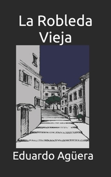 La Robleda Vieja: Una historia divertida en un pueblo manchego. (Novela) (Novelas del autor) (Spanish Edition)
