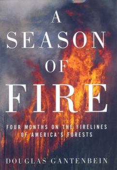 Hardcover A Season of Fire: Four Months on the Firelines in the American West Book