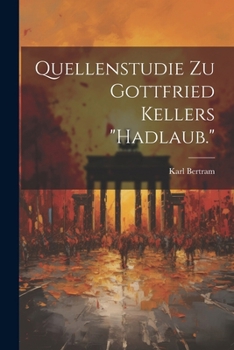 Paperback Quellenstudie Zu Gottfried Kellers "Hadlaub." [German] Book