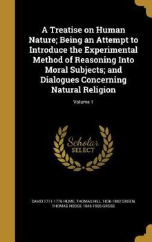 Hardcover A Treatise on Human Nature; Being an Attempt to Introduce the Experimental Method of Reasoning Into Moral Subjects; and Dialogues Concerning Natural R Book