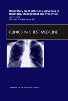Hardcover Respiratory Tract Infections: Advances in Diagnosis, Management, and Prevention, an Issue of Clinics in Chest Medicine: Volume 32-3 Book