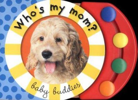 Baby Buddies: Who's My Mom (Baby Buddies) - Book  of the Animal Buddies