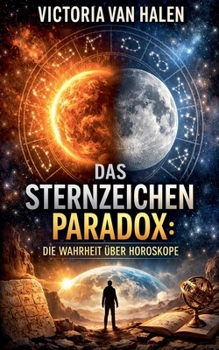 Das Sternzeichen Paradox: Die Wahrheit über Horoskope (German Edition)