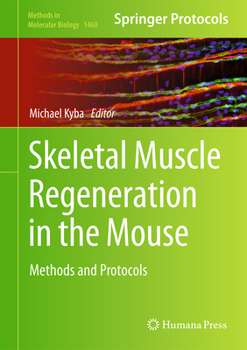 Skeletal Muscle Regeneration in the Mouse: Methods and Protocols - Book #1460 of the Methods in Molecular Biology