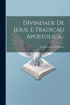 Divindade De Jesus, E Tradição Apostolica... (Portuguese Edition)