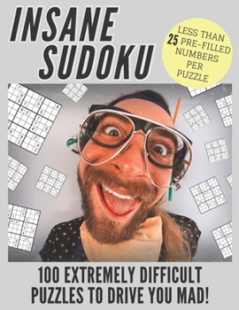 Paperback Insane Sudoku: 100 Extremely Difficult and Challenging Sudoku Puzzles Expertly Created for Serious and Professional Sudoku Fans [Large Print] Book