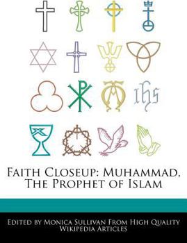 Faith Closeup : Muhammad, the Prophet of Islam