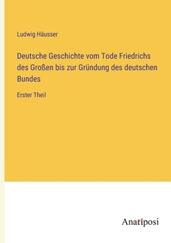 Paperback Deutsche Geschichte vom Tode Friedrichs des Großen bis zur Gründung des deutschen Bundes: Erster Theil [German] Book