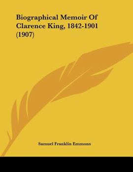 Paperback Biographical Memoir Of Clarence King, 1842-1901 (1907) Book