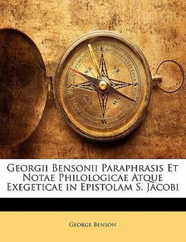 Paperback Georgii Bensonii Paraphrasis Et Notae Philologicae Atque Exegeticae in Epistolam S. Jacobi [Latin] Book