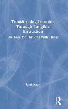 Hardcover Transforming Learning Through Tangible Instruction: The Case for Thinking with Things Book