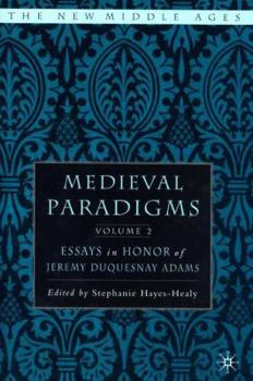 Medieval Paradigms, Volume 2: Essays in Honor of Jeremy duQuesnay Adams