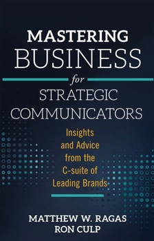 Paperback Mastering Business for Strategic Communicators: Insights and Advice from the C-Suite of Leading Brands Book