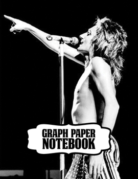 Notebook: Rod Stewart British Rock Singer Songwriter Best-Selling Music Artists Of All Time Great American Songbook Billboard Hot 100 All-Time Top ... with Ruled lined Paper for Taking Notes.