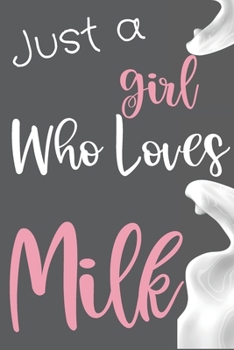 Paperback Just a Girl Who Loves Milk: Personalized Milk Lover Gift - Milky Gift For Women Men - Idea Gift for Gifting Milk Enthusiasts - Thank You Appreciat Book