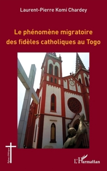 Le phénomène migratoire des fidèles catholiques au Togo (Églises d'Afrique) (French Edition)