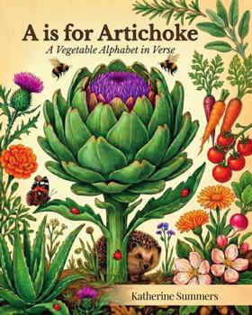 A is for Artichoke: A Vegetable Alphabet in Verse