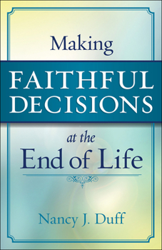 Paperback Making Faithful Decisions at the End of Life Book