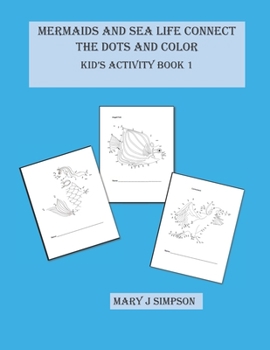 Mermaids and Sea Life Connect the Dots and Color: Kid’s Activity Book 1