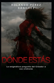 ¿Dónde estás?: La enigmática pregunta de Dios a sus criaturas (Vida Cristiana) (Spanish Edition)