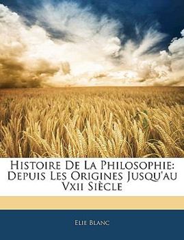 Paperback Histoire De La Philosophie: Depuis Les Origines Jusqu'au Vxii Siècle [French] Book