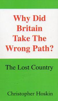 Paperback Why Did Britain Take The Wrong Path?: The Lost Country Book