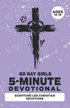 5-Minute Devotional for Girls Ages 16-18: A 60-Days of Christian Devotions for Teen Girls Dealing with Anxiety, Self-Doubt, Friend Drama, ... Media & Faith (Christian Family Devotionals)