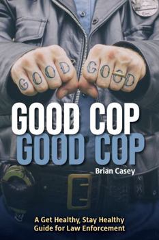 Perfect Paperback Good Cop, Good Cop: A Get Healthy, Stay Healthy Guide for Law Enforcement Book