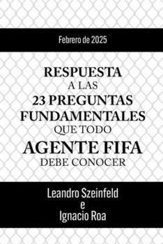RESPUESTA A LAS 23 PREGUNTAS FUNDAMENTALES QUE TODO AGENTE FIFA DEBE CONOCER (Spanish Edition)